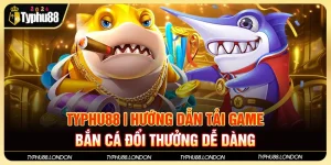 Typhu88 | Hướng Dẫn Tải Game Bắn Cá Đổi Thưởng Dễ Dàng