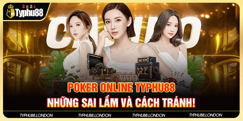 Poker Online Typhu88 - Những Sai Lầm Và Cách Tránh!