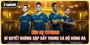 Kèo Dụ Typhu88 - Bí Quyết Không Sập Bẫy Trong Cá Độ Bóng Đá