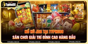 Nổ Hũ JDB Tại TYPHU88 - Sân Chơi Giải Trí Đỉnh Cao Hàng Đầu 