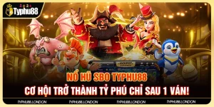 Nổ Hũ SBO Typhu88 - Cơ Hội Trở Thành Tỷ Phú Chỉ Sau 1 Ván!