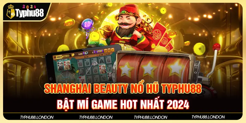 Shanghai Beauty Nổ Hũ Typhu88 - Bật Mí Game Hot Nhất 2024