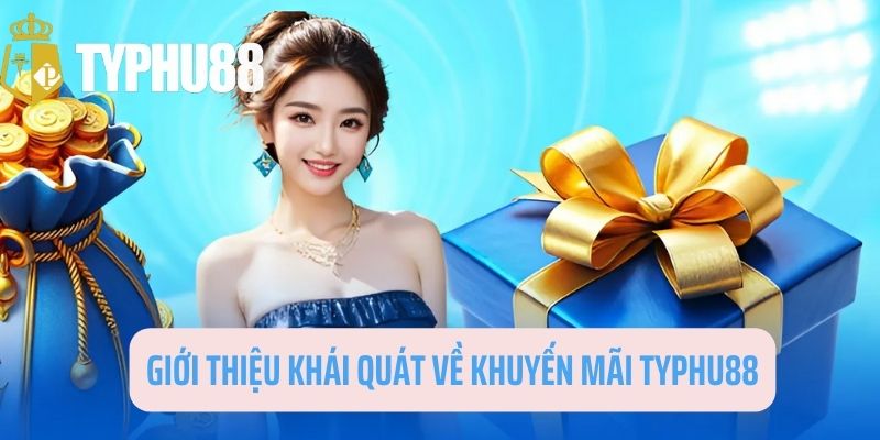 Giới thiệu về khuyến mãi Typhu88 cực xịn 